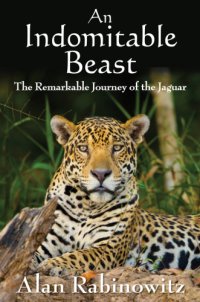 cover of the book An indomitable beast: the remarkable journey of the jaguar