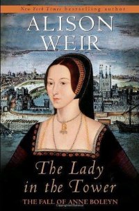 cover of the book The Lady in the Tower: The Fall of Anne Boleyn