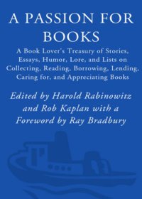 cover of the book A passion for books: a book lover's treasury of stories, essays, humor, lore, and lists on collecting, reading, borrowing, lending, caring for and appreciating books