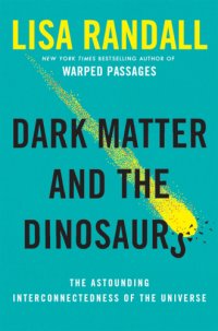 cover of the book Dark matter and the dinosaurs: the astounding interconnectedness of the universe