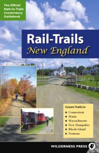 cover of the book Rail-trails New England: the official Rails-to-Trails Conservancy guidebook