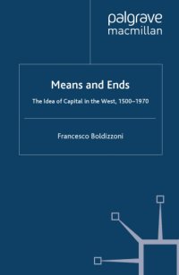 cover of the book Means And Ends: The Idea Of Capital In The West, 1500-1970