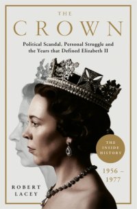 cover of the book The crown: political scandal, personal struggle, and the years that defined Elizabeth II