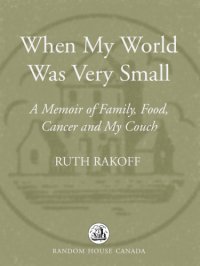 cover of the book When my world was very small: a memoir of family, food, cancer and my couch