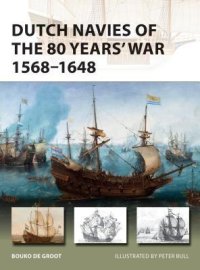 cover of the book Dutch Navies of the 80 Years' War 1568-1648