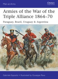 cover of the book Armies of the War of the Triple Alliance 1864–70: Paraguay, Brazil, Uruguay & Argentina