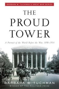 cover of the book The Proud Tower: A Portrait of the World Before the War, 1890-1914; Barbara W. Tuchman's Great War Series