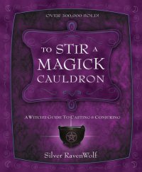 cover of the book To stir a magick cauldron: a witch's guide to casting and conjuring