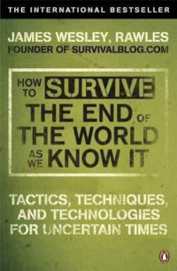 cover of the book How to survive the end of the world as we know it: tactics, techniques, and technologies for uncertain times