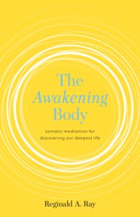 cover of the book The awakening body: somatic meditation for discovering our deepest life