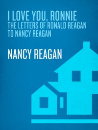 cover of the book I love you, Ronnie: the letters of Ronald Reagan to Nancy Reagan