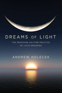 cover of the book Dreams of Light: The Profound Daytime Practice of Lucid Dreaming