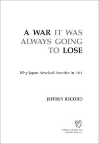 cover of the book A war it was always going to lose: why Japan attacked America in 1941