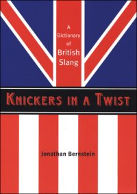 cover of the book Knickers In A Twist: a Dictionary Of British Slang