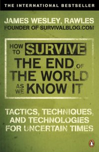 cover of the book How to survive the end of the world as we know it: tactics, techniques and technologies for uncertain times