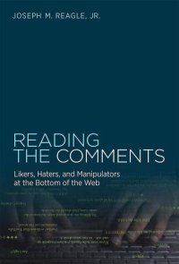 cover of the book Reading the Comments: Likers, Haters, and Manipulators at the Bottom of the Web (MIT Press)