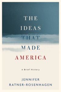 cover of the book The ideas that made America: a brief history