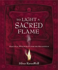 cover of the book To Light A Sacred Flame: Practical Witchcraft for the Millenium