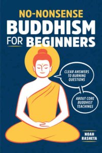 cover of the book No-Nonsense Buddhism for Beginners: Clear Answers to Burning Questions About Core Buddhist Teachings