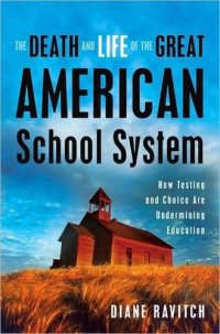 cover of the book The death and life of the great American school system: how testing and choice are undermining education