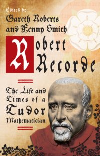 cover of the book Robert Recorde: the life and times of a Tudor mathematician