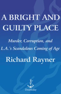 cover of the book A bright and guilty place: murder, corruption, and L.A.'s scandalous coming of age