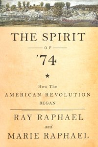 cover of the book The spirit of 74: how the American Revolution began