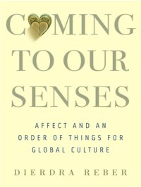 cover of the book Coming to our senses: affect and an order of things for global culture