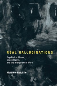 cover of the book Real hallucinations: psychiatric illness, intentionality, and the interpersonal world