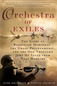 cover of the book Orchestra Of Exiles: the Story Of Bronislaw Huberman, the Israel Philharmonic, And The One Thousand J Ews He Saved From Nazi Horrors