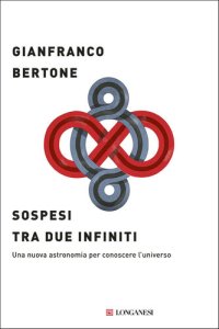 cover of the book Sospesi tra due infiniti. Una nuova astronomia per conoscere l'universo