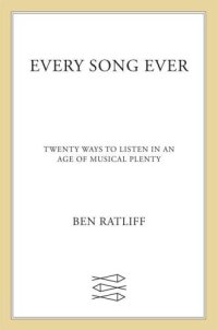 cover of the book Every Song Ever: Twenty Ways to Listen in an Age of Musical Plenty