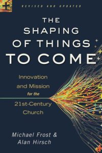 cover of the book The Shaping of Things to Come: Innovation and Mission for the 21st-Century Church