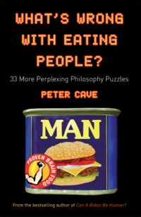 cover of the book What's Wrong With Eating People?: 33 More Perplexing Philosophy Puzzles