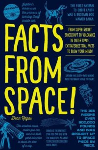 cover of the book Facts from space!: from super-secret spacecraft to volcanoes in outer space, extraterrestrial facts to blow your mind!