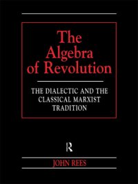 cover of the book The Algebra of Revolution The Dialectic and the Classical Marxist Tradition