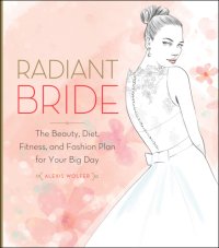 cover of the book Radiant bride: the beauty, diet, fitness, and fashion plan for your big day