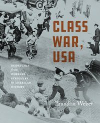 cover of the book Class war, USA: Dispatches from workers' struggles in American history