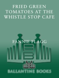 cover of the book Fried Green Tomatoes at the Whistle Stop Cafe