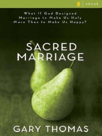 cover of the book Sacred marriage: what if god designed marriage to make us holy more than to make us happy?