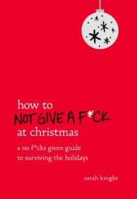 cover of the book How to not give a f*ck at Christmas: a no f*cks given guide to surviving the holidays