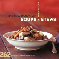 cover of the book The big book of soups and stews: 262 recipes for serious comfort food