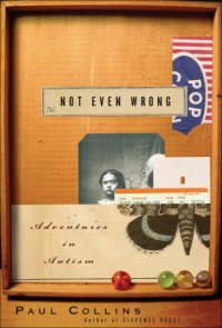 cover of the book Not Even Wrong: a Father's Journey Into The Lost History Of Autism