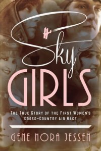 cover of the book Sky girls: the true story of the first women's cross-country air race