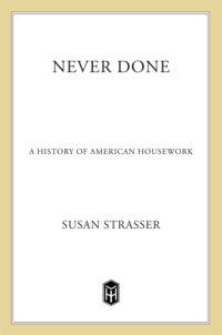 cover of the book Never Done: a History Of American Housework