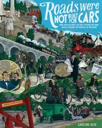 cover of the book Roads were not built for cars: how cyclists were the first to push for good roads & became the pioneers of motoring