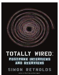 cover of the book Totally Wired – Postpunk Interviews and Overviews