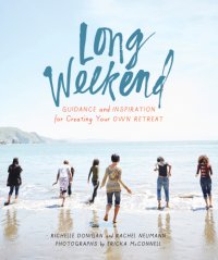 cover of the book Long weekend: guidance and inspiration for creating your own personal retreat