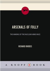 cover of the book Arsenals of folly: the making of the nuclear arms race