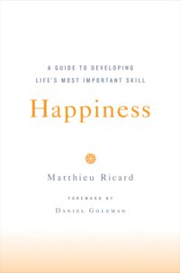 cover of the book Happiness: a guide to developing life's most important skill